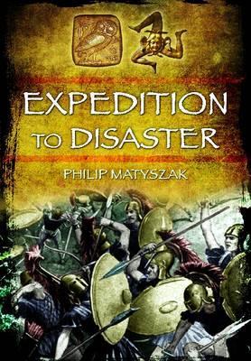 Expedition To Disaster The Athenian Mission To Sicily 415 Bc Hardcover Philip Matyszak