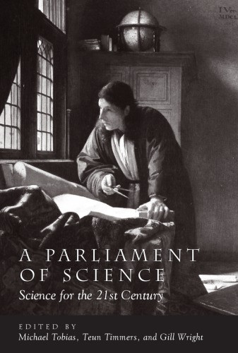 A Parliament Of Science A Science For The 21st Century Michael Tobias Teun Timmers Gill Wright Eds