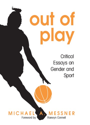 Out Of Play Critical Essays On Gender And Sport Michael A Messner Raewyn Connell