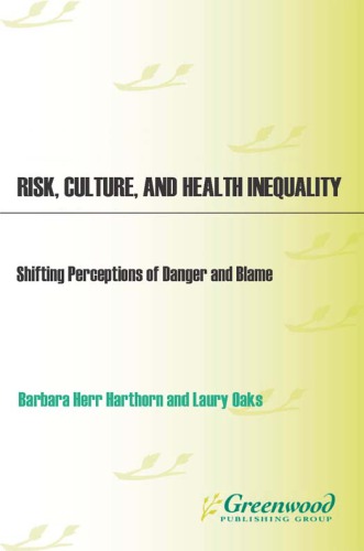 Risk Culture And Health Inequality Shifting Perceptions Of Danger And Blame Barbara Herr Harthorn Laury Oaks Eds