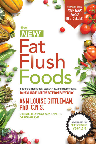 The New Fat Flush Foods 2nd Edition Ann Louise Gittleman