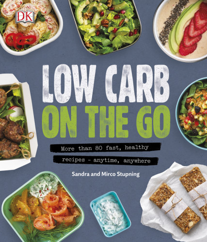 Low Carb On The Go More Than 80 Fast Healthy Recipes Anytime Anywhere Sandra Stupning Mirco Stupning