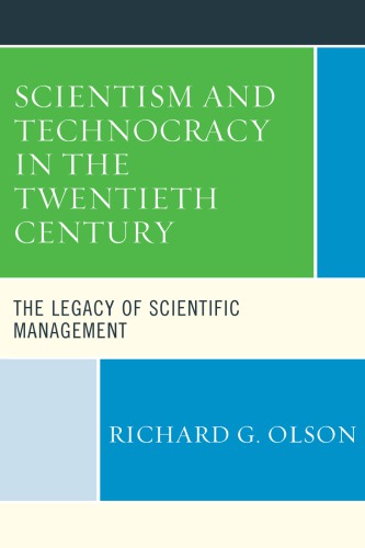 Scientism And Technocracy In The Twentieth Century The Legacy Of Scientific Management Richard G Olson