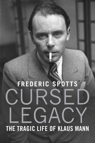 Cursed Legacy The Tragic Life Of Klaus Mann Hardcover Frederic Spotts