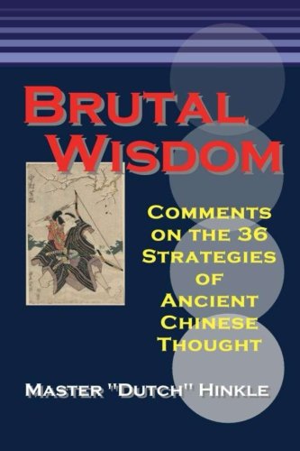 Brutal Wisdom Comments On The 36 Strategies Of Ancient Chinese Thought Master Dutch Hinkle