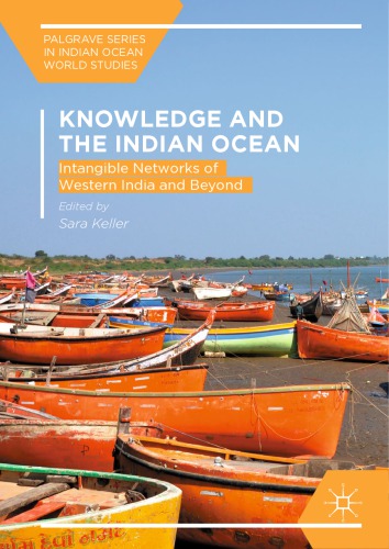 Knowledge And The Indian Ocean Intangible Networks Of Western India And Beyond Sara Keller