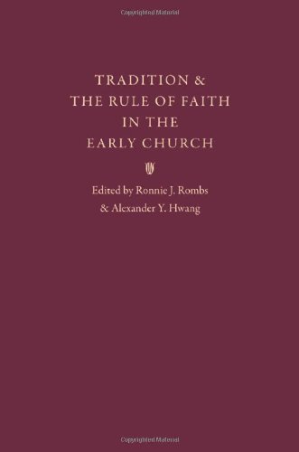 Tradition And The Rule Of Faith In The Early Church Essays In Honor Of Joseph T Lienhard Sj Ronnie J Rombs And Alexander Y Hwang