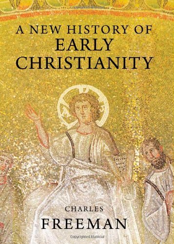 A New History Of Early Christianity Charles Freeman