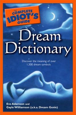 The Complete Idiots Guide Dream Dictionary Eve Adamson Gayle Williamson Aka Dream Genie