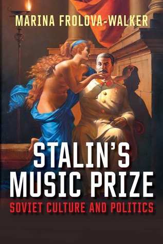 Stalins Music Prize Soviet Culture And Politics Hardcover Marina Frolovawalker