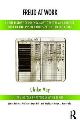 Freud At Work On The History Of Psychoanalytic Theory And Practice With An Analysis Of Freuds Patient Calendar Paperback Ulrike May