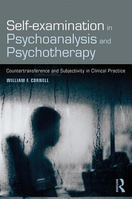 Selfexamination In Psychoanalysis And Psychotherapy Countertransference And Subjectivity In Clinical Practice Paperback William F Cornell