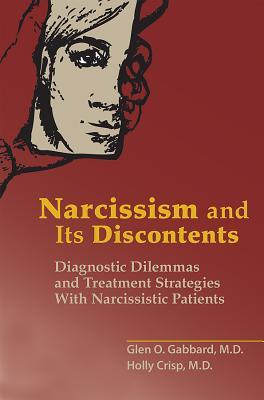 Narcissism And Its Discontents Diagnostic Dilemmas And Treatment Strategies With Narcissistic Patients Paperback Glen O Gabbard Holly Crisp