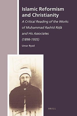 Islamic Reformism And Christianity A Critical Reading Of The Works Of Muhammad Rashid Rida And His Associates 18981935 Hardcover Umar Ryad