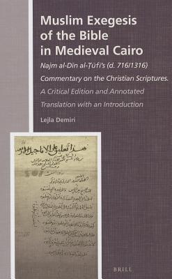 Muslim Exegesis Of The Bible In Medieval Cairo Najm Aldn Alfs D 7161316 Commentary On The Christian Scriptures A Critical Edition And Annotated Translation With An Introduction Lejla Demiri