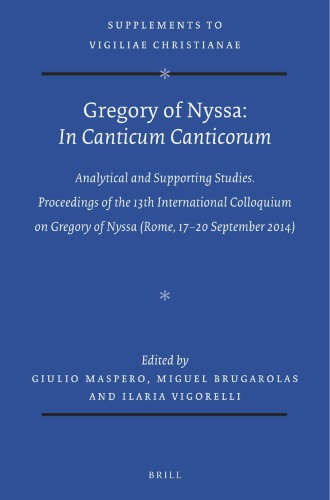 Gregory Of Nyssa In Canticum Canticorum Commentary And Supporting Studies Proceedings Of The 13th International Colloquium On Gregory Of Nyssa Rome 1720 September 2014 Giulio Maspero Miguel Brugarolas Ilaria Vigorelli