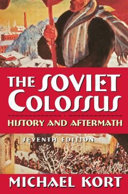 The Soviet Colossus History And Aftermath Michael Kort