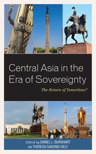 Central Asia In The Era Of Sovereignty The Return Of Tamerlane Daniel L Burghart Theresa Sabonishelf Eds