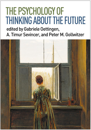 The Psychology Of Thinking About The Future Hardcover Gabriele Oettingen A Timur Sevincer Peter M Gollwitzer