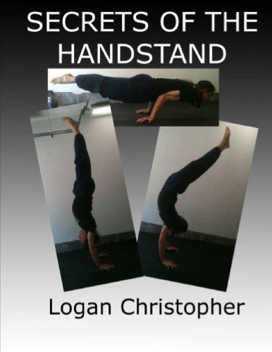 Secrets Of The Handstand Logan Christopher