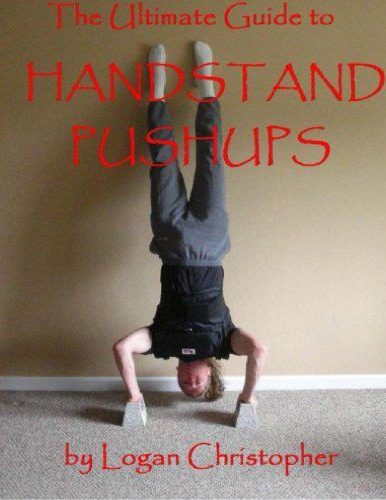 The Ultimate Guide To Handstand Pushups Logan Christopher