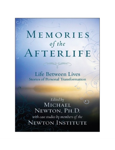 Memories Of The Afterlife Life Between Lives Stories Of Personal Transformation Michael Newton