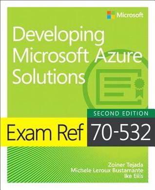 Exam Ref 70532 Developing Microsoft Azure Solutions 2nd Zoiner Tejada Michele Leroux Bustamante Ike Ellis