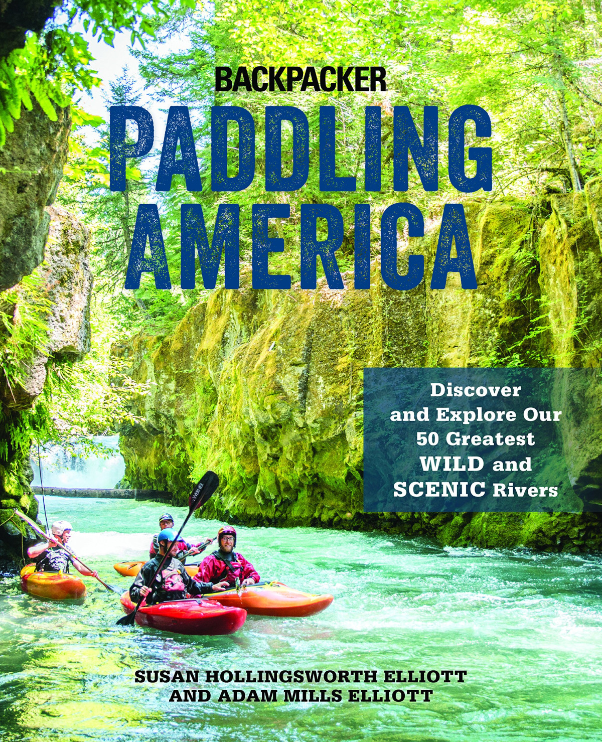 Paddling America Discover And Explore Our 50 Greatest Wild And Scenic Rivers Susan Elliott