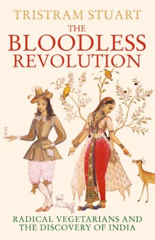 The Bloodless Revolution Radical Vegetarians And The Discovery Of India Kindle Edition Tristram Stuart