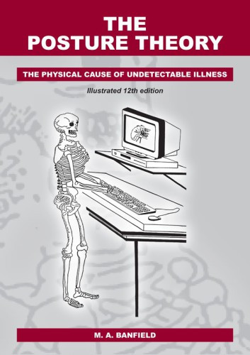 The Posture Theory The Physical Cause Of Undetectable Illness 12th Mabanfield