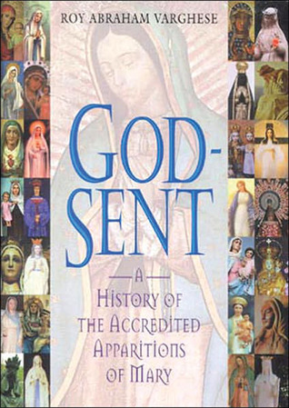 Godsent A History Of The Accredited Apparitions Of Mary Hardcover Roy Abraham Varghese