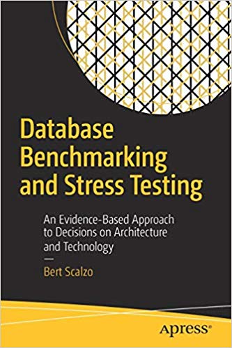 Database Benchmarking And Stress Testing An Evidencebased Approach To Decisions On Architecture And Technology 1st Bert Scalzo