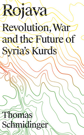 Rojava Revolution War And The Future Of Syrias Kurds Paperback Thomas Schmidinger