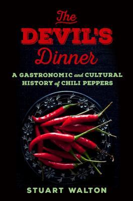 The Devils Dinner A Gastronomic And Cultural History Of Chili Peppers Hardcover Stuart Walton