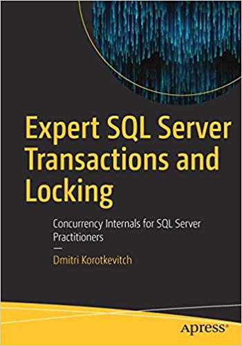 Expert Sql Server Transactions And Locking Concurrency Internals For Sql Server Practitioners 1st Edition Dmitri Korotkevitch