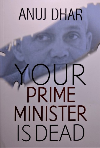 Your Prime Minister Is Dead Anuj Dhar