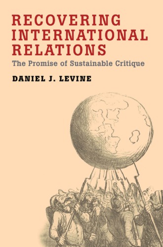 Recovering International Relations The Promise Of Sustainable Critique Hardcover Daniel J Levine