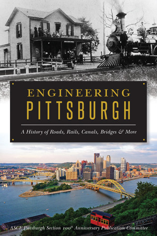 Engineering Pittsburgh A History Of Roads Rails Canals Bridges And More Paperback Coll
