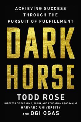 Dark Horse Achieving Success Through The Pursuit Of Fulfillment Hardcover Todd Rose Ogi Ogas