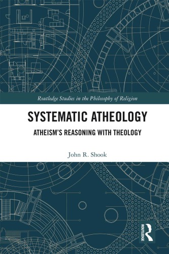 Systematic Atheology Atheisms Reasoning With Theology Shook