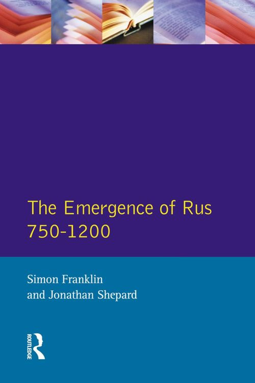 The Emergence Of Rus 7501200 Longman History Of Russia 1 1st Edition Simon Franklin