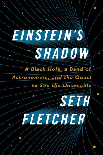 Einsteins Shadow A Journey To The Center Of The Galaxy Seth Fletcher