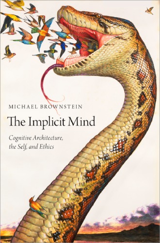 The Implicit Mind Cognitive Architecture The Self And Ethics Michael Brownstein