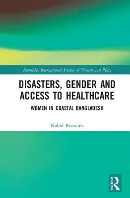 Disasters Gender And Access To Healthcare Women In Coastal Bangladesh Nahid Rezwana