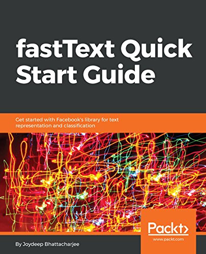 Fasttext Quick Start Guide Get Started With Facebooks Library For Text Representation And Classification 1st Edition Joydeep Bhattacharjee