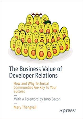 The Business Value Of Developer Relations How And Why Technical Communities Are Key To Your Success 1st Edition Mary Thengvall