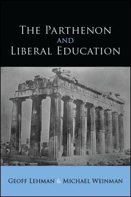 The Parthenon And Liberal Education Hardcover Geoff Lehman Michael Weinman
