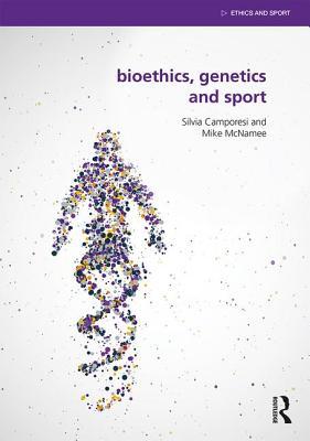 Bioethics Genetics And Sport Paperback Mike J Mcnamee Silvia Camporesi