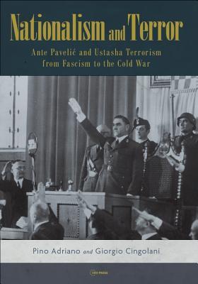 Nationalism And Terror Ante Pavelic And Ustasha Terrorism From Fascism To The Cold War Hardcover Pino Adriano And Giorgio Cingolani