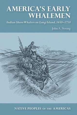 Americas Early Whalemen Indian Shore Whalers On Long Island 16501750 Hardcover John A Strong